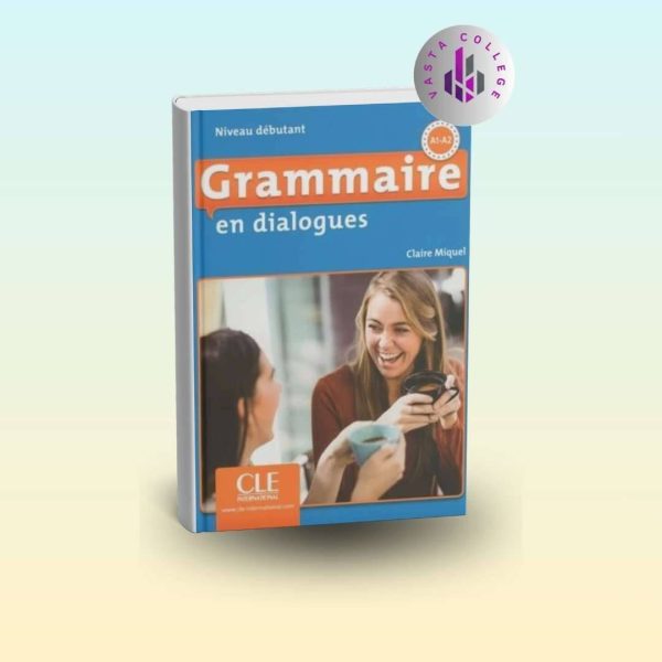 خرید کتاب Grammaire en Dialogues Niveau Débutant A1/A2 (گرامر اَن دیالوگ نووُ دِبیوتان A1/A2)